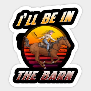 I'll Be In The Barn I Equestrian Pony Horse Fan Sticker